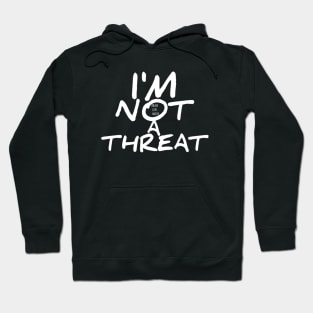 I'm Not A Threat BLM Hoodie